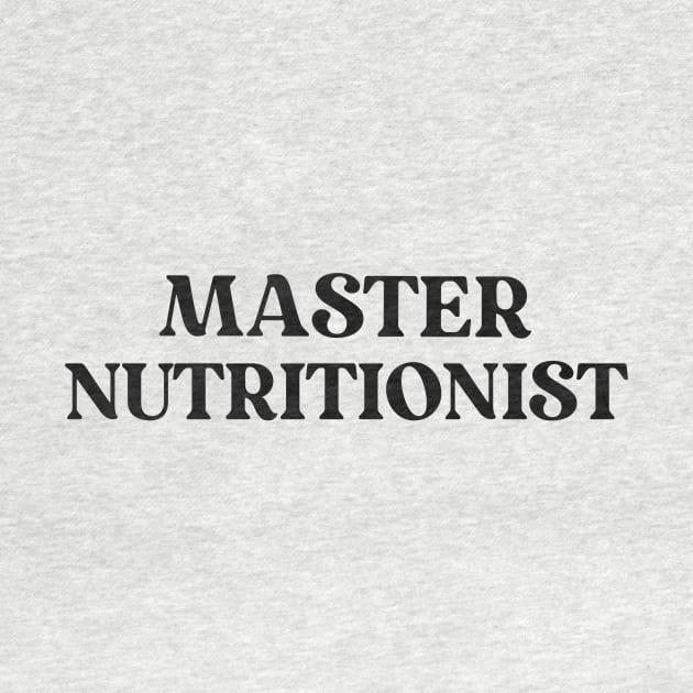 Master Nutritionist Text Shirt for Personal Trainers Simple Perfect Gift for Nutritionist Favorite Hobby Shirt Nutrition Expert Diet Gym Exercise by mattserpieces